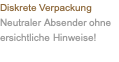 Diskrete Verpackung Neutraler Absender ohne ersichtliche Hinweise! 